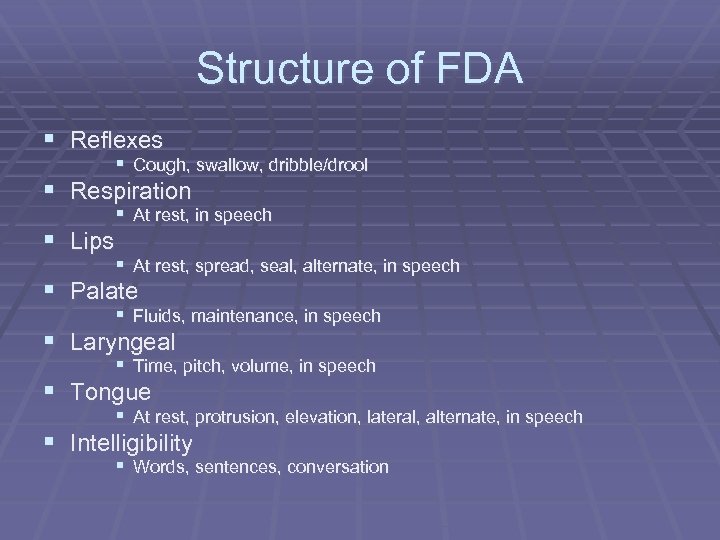 Structure of FDA § Reflexes § Cough, swallow, dribble/drool § Respiration § Lips §