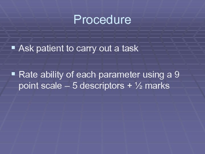 Procedure § Ask patient to carry out a task § Rate ability of each