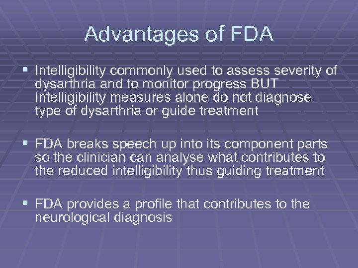 Advantages of FDA § Intelligibility commonly used to assess severity of dysarthria and to