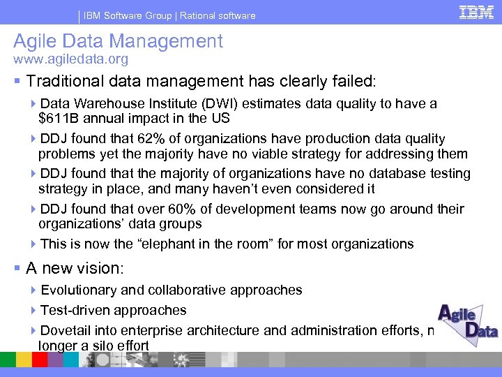 IBM Software Group | Rational software Agile Data Management www. agiledata. org § Traditional