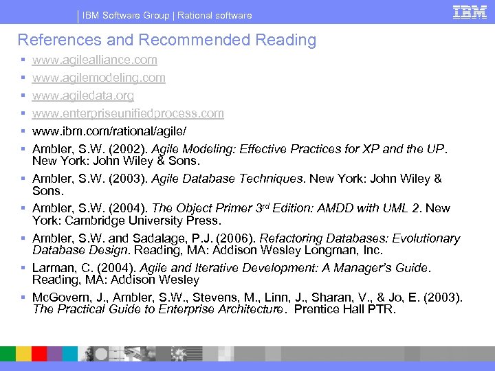 IBM Software Group | Rational software References and Recommended Reading § § § www.