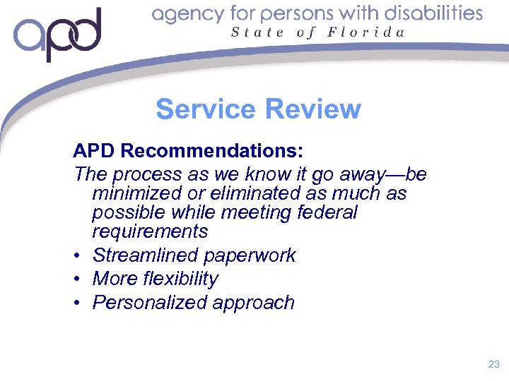 Service Review APD Recommendations: The process as we know it go away—be minimized or