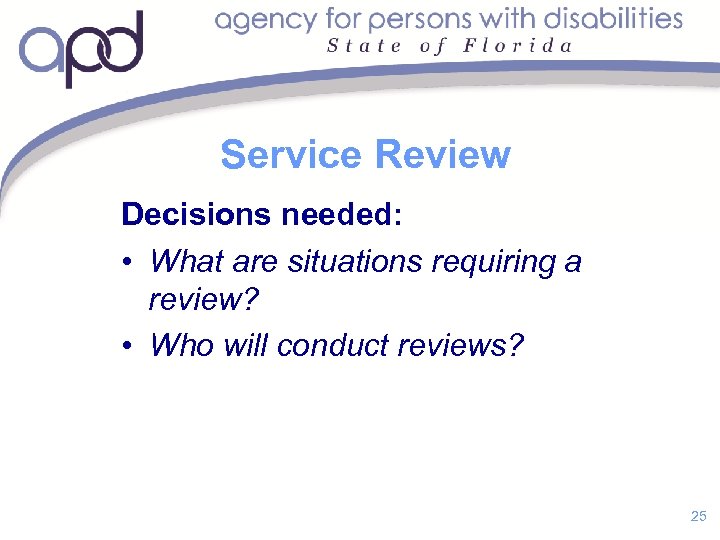 Service Review Decisions needed: • What are situations requiring a review? • Who will