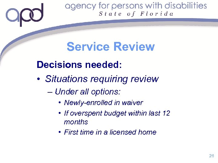 Service Review Decisions needed: • Situations requiring review – Under all options: • Newly-enrolled