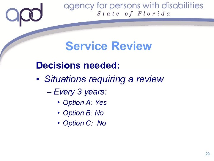 Service Review Decisions needed: • Situations requiring a review – Every 3 years: •