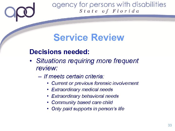 Service Review Decisions needed: • Situations requiring more frequent review: – If meets certain