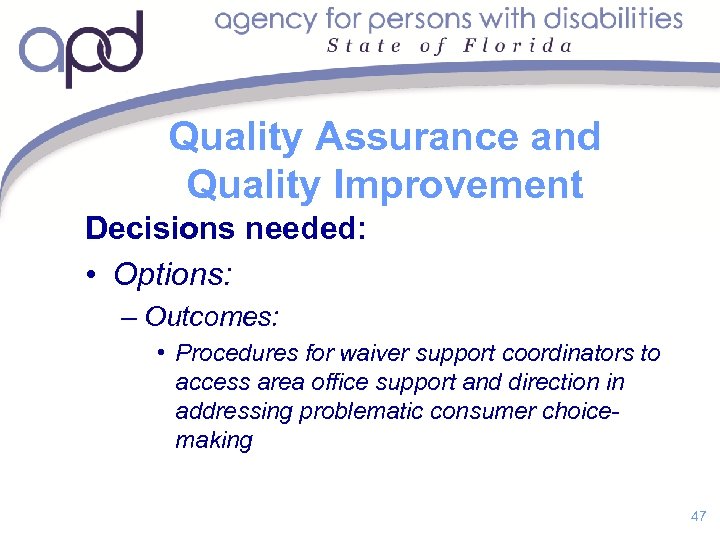 Quality Assurance and Quality Improvement Decisions needed: • Options: – Outcomes: • Procedures for