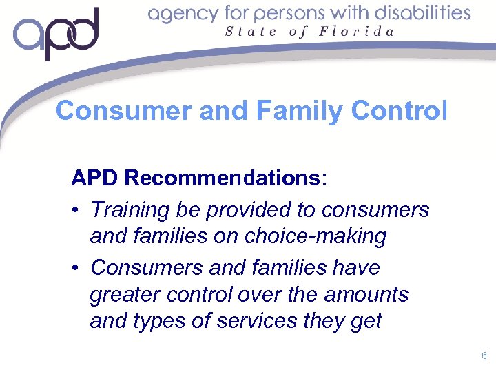 Consumer and Family Control APD Recommendations: • Training be provided to consumers and families