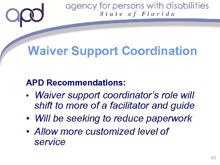 Waiver Support Coordination APD Recommendations: • Waiver support coordinator’s role will shift to more