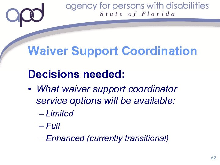 Waiver Support Coordination Decisions needed: • What waiver support coordinator service options will be