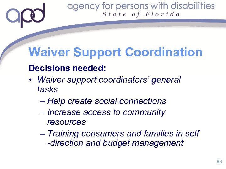 Waiver Support Coordination Decisions needed: • Waiver support coordinators’ general tasks – Help create