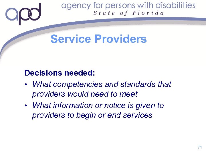 Service Providers Decisions needed: • What competencies and standards that providers would need to