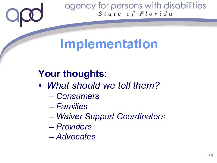 Implementation Your thoughts: • What should we tell them? – Consumers – Families –