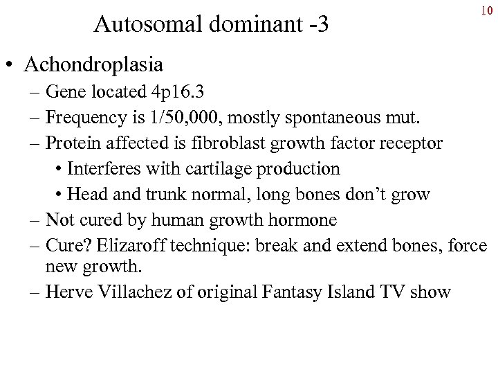 Autosomal dominant -3 10 • Achondroplasia – Gene located 4 p 16. 3 –