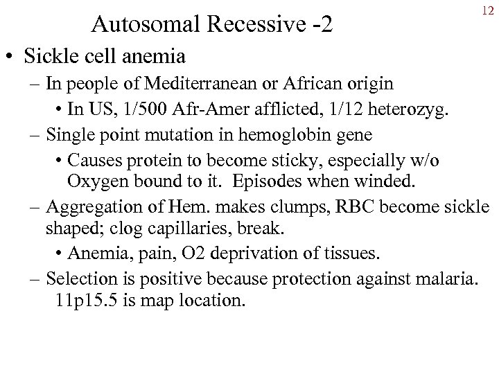 Autosomal Recessive -2 12 • Sickle cell anemia – In people of Mediterranean or