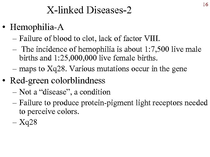 X-linked Diseases-2 16 • Hemophilia-A – Failure of blood to clot, lack of factor