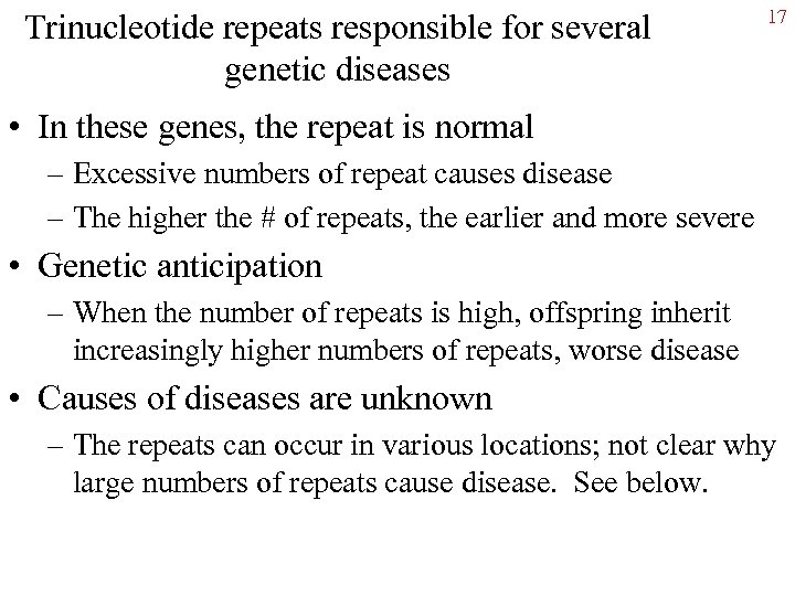 Trinucleotide repeats responsible for several genetic diseases 17 • In these genes, the repeat