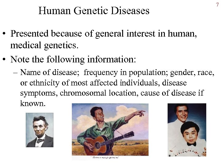 Human Genetic Diseases • Presented because of general interest in human, medical genetics. •