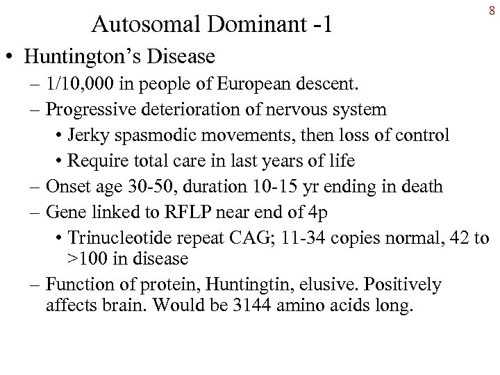 Autosomal Dominant -1 8 • Huntington’s Disease – 1/10, 000 in people of European