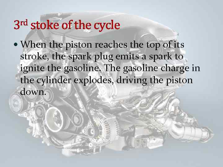 3 rd stoke of the cycle When the piston reaches the top of its