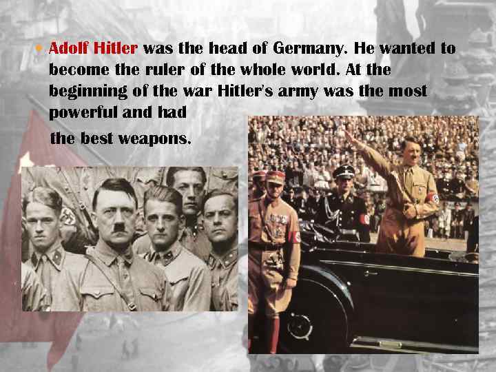  Adolf Hitler was the head of Germany. He wanted to become the ruler