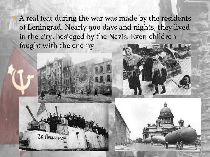  A real feat during the war was made by the residents of Leningrad.