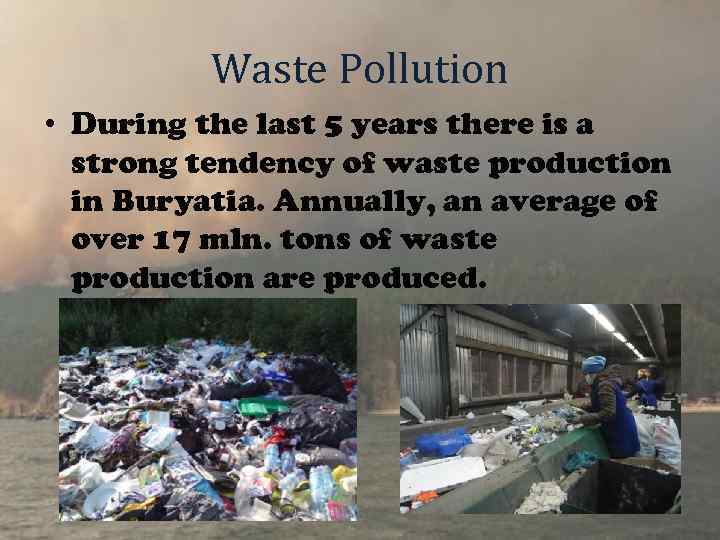 Waste Pollution • During the last 5 years there is a strong tendency of