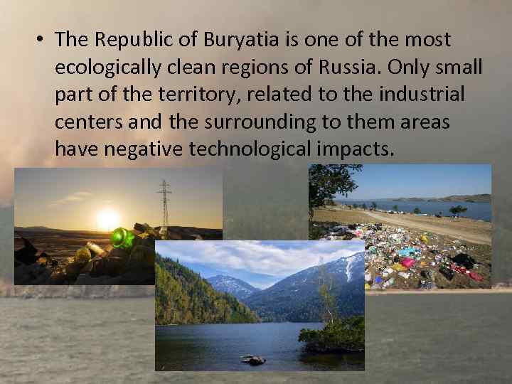  • The Republic of Buryatia is one of the most ecologically clean regions