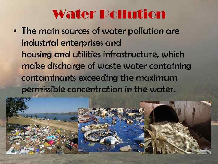 Water Pollution • The main sources of water pollution are industrial enterprises and housing