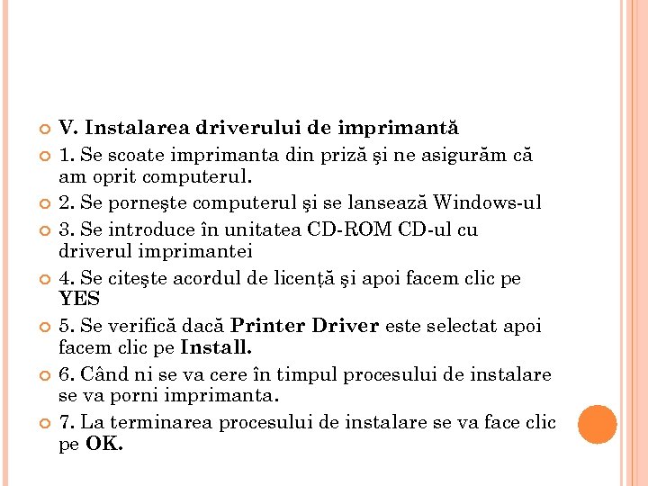  V. Instalarea driverului de imprimantă 1. Se scoate imprimanta din priză şi ne