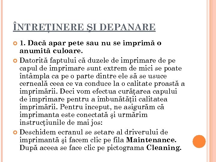 ÎNTREŢINERE ŞI DEPANARE 1. Dacă apar pete sau nu se imprimă o anumită culoare.