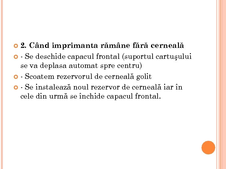 2. Când imprimanta rămâne fără cerneală - Se deschide capacul frontal (suportul cartuşului se