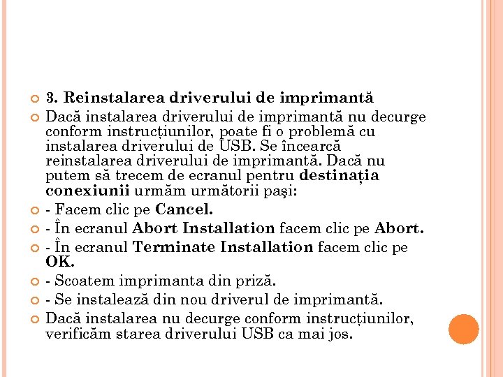  3. Reinstalarea driverului de imprimantă Dacă instalarea driverului de imprimantă nu decurge conform