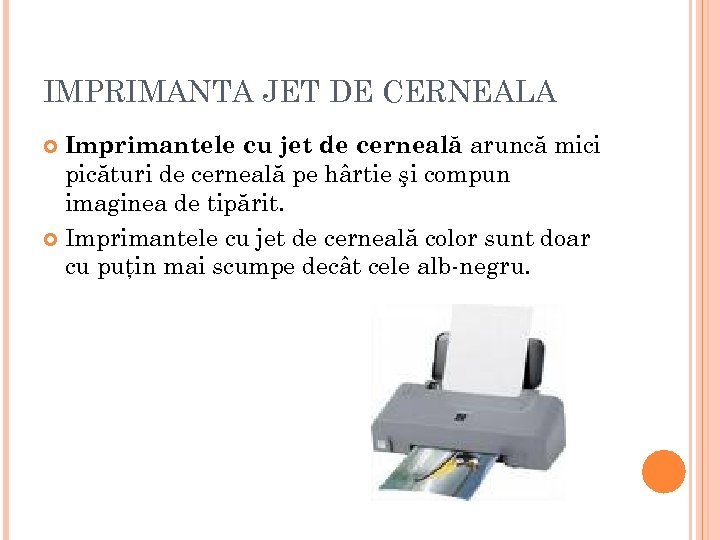 IMPRIMANTA JET DE CERNEALA Imprimantele cu jet de cerneală aruncă mici picături de cerneală