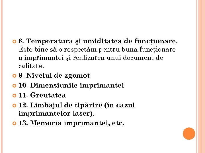 8. Temperatura şi umiditatea de funcţionare. Este bine să o respectăm pentru buna funcţionare