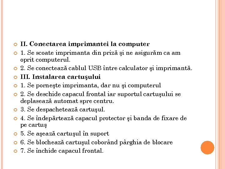  II. Conectarea imprimantei la computer 1. Se scoate imprimanta din priză şi ne