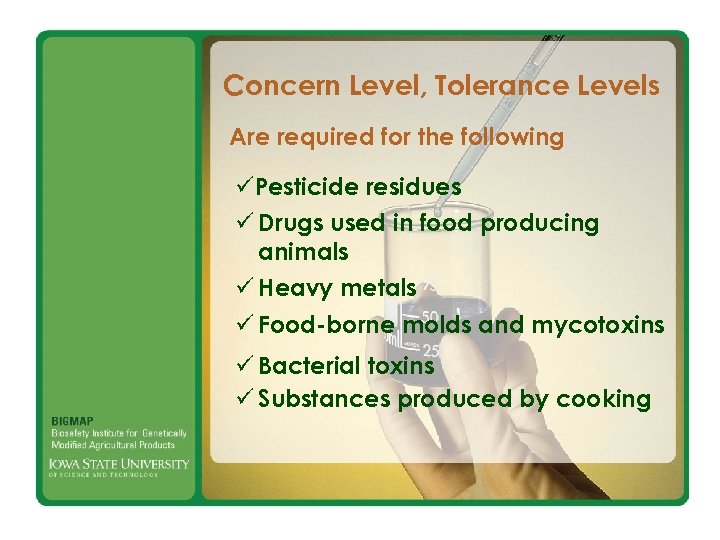 Concern Level, Tolerance Levels Are required for the following üPesticide residues ü Drugs used