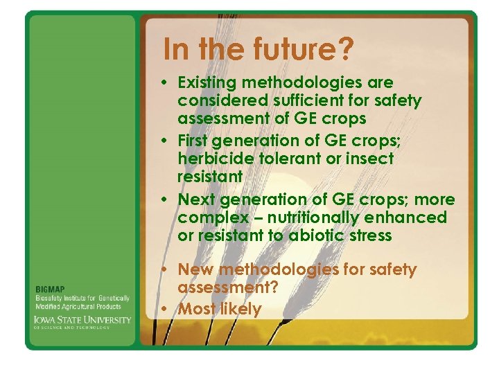 In the future? • Existing methodologies are considered sufficient for safety assessment of GE