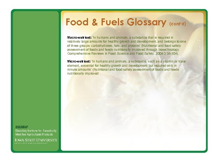 Food & Fuels Glossary (cont’d) Macro-nutrient: ‘In humans and animals, a substance that is