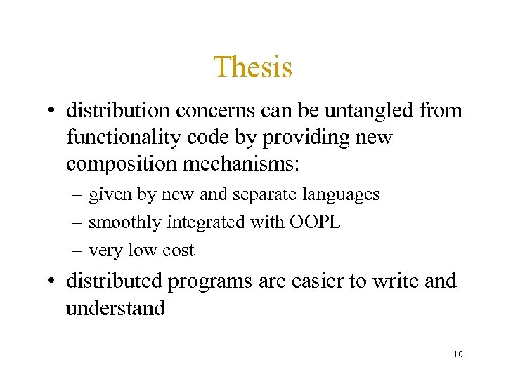 Thesis • distribution concerns can be untangled from functionality code by providing new composition