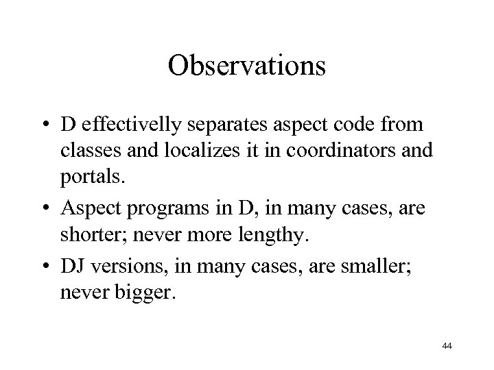 Observations • D effectivelly separates aspect code from classes and localizes it in coordinators