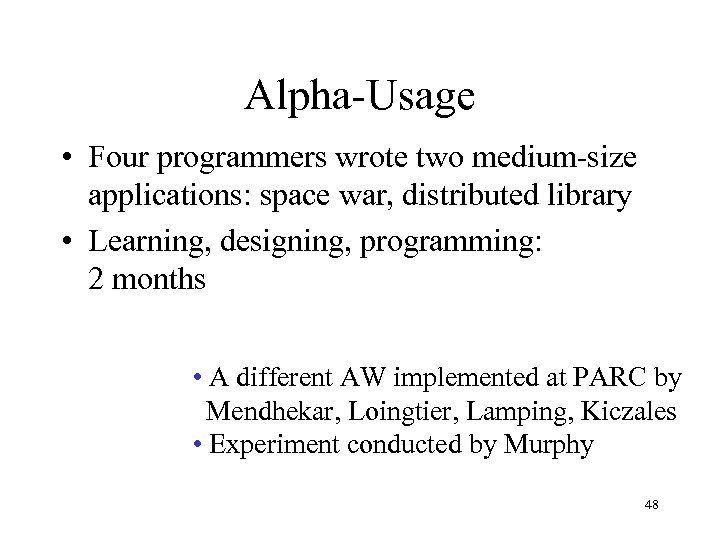 Alpha-Usage • Four programmers wrote two medium-size applications: space war, distributed library • Learning,