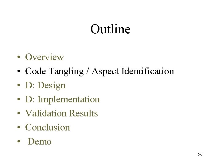 Outline • • Overview Code Tangling / Aspect Identification D: Design D: Implementation Validation