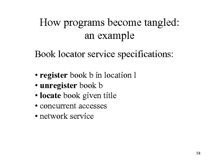 How programs become tangled: an example Book locator service specifications: • register book b