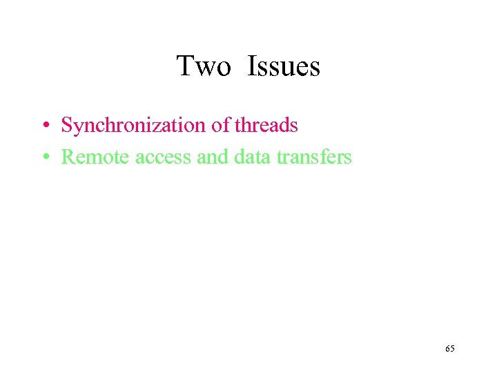 Two Issues • Synchronization of threads • Remote access and data transfers 65 