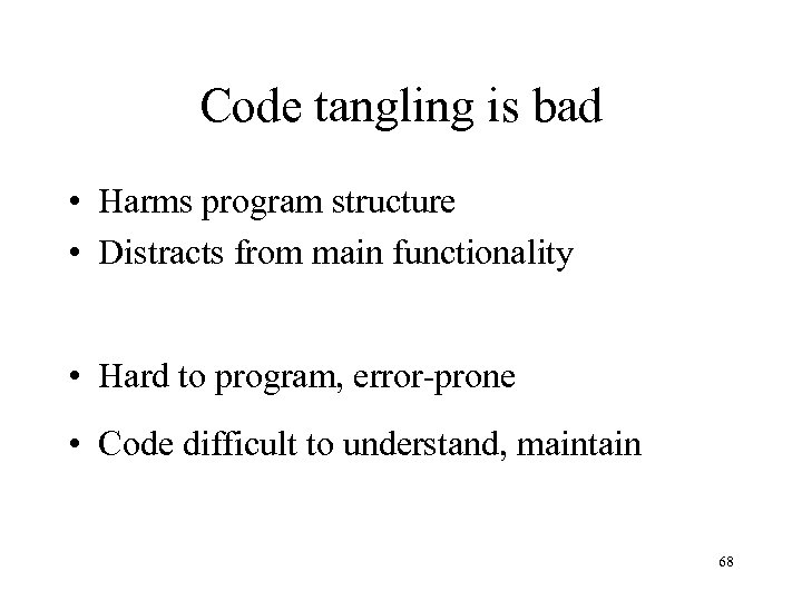 Code tangling is bad • Harms program structure • Distracts from main functionality •