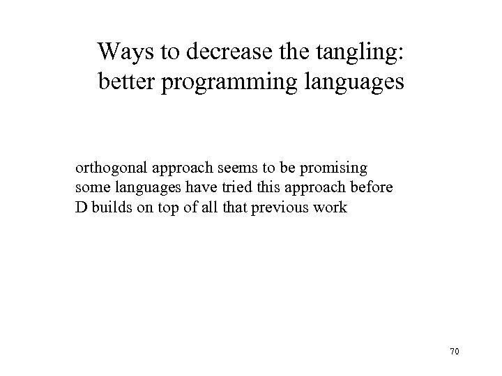 Ways to decrease the tangling: better programming languages orthogonal approach seems to be promising