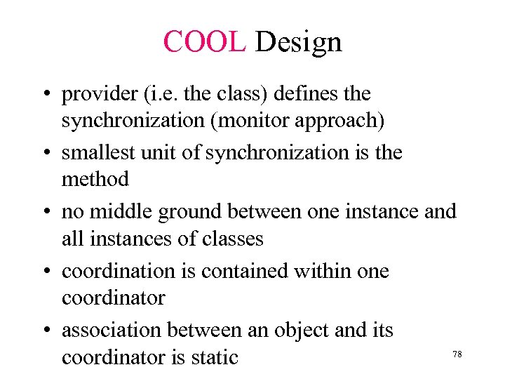 COOL Design • provider (i. e. the class) defines the synchronization (monitor approach) •