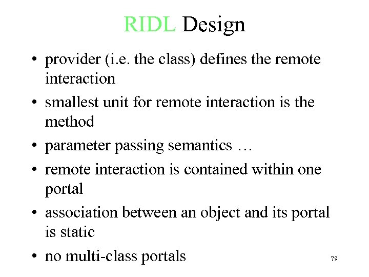 RIDL Design • provider (i. e. the class) defines the remote interaction • smallest