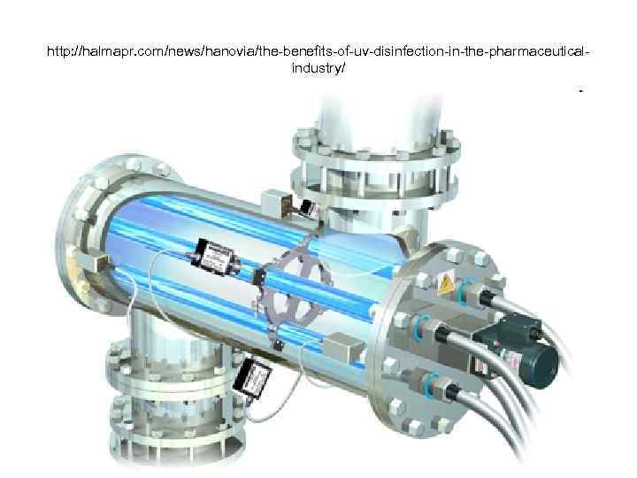 http: //halmapr. com/news/hanovia/the-benefits-of-uv-disinfection-in-the-pharmaceuticalindustry/ 